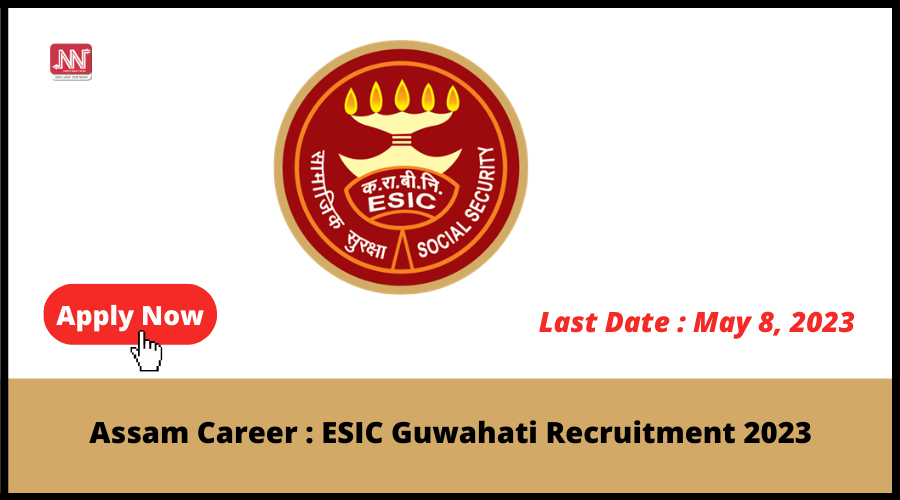 Assam Career ESIC Guwahati Recruitment 2023