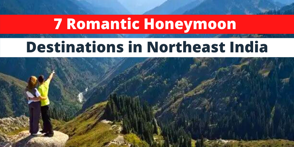 7 romantic honeymoon destinations in Northeast India