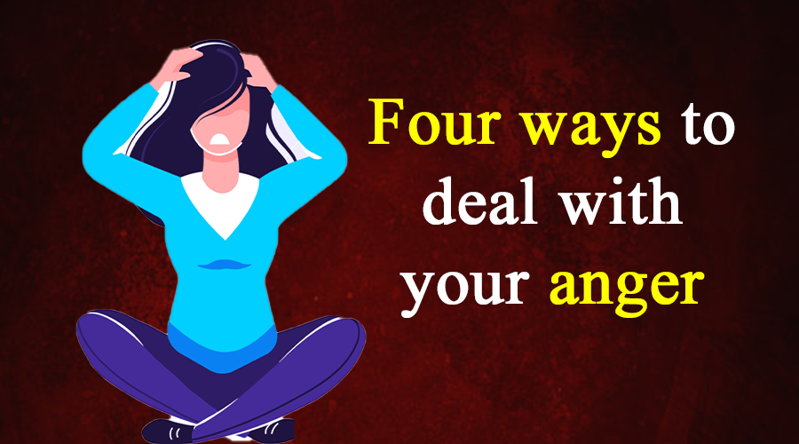 Four ways to deal with your anger