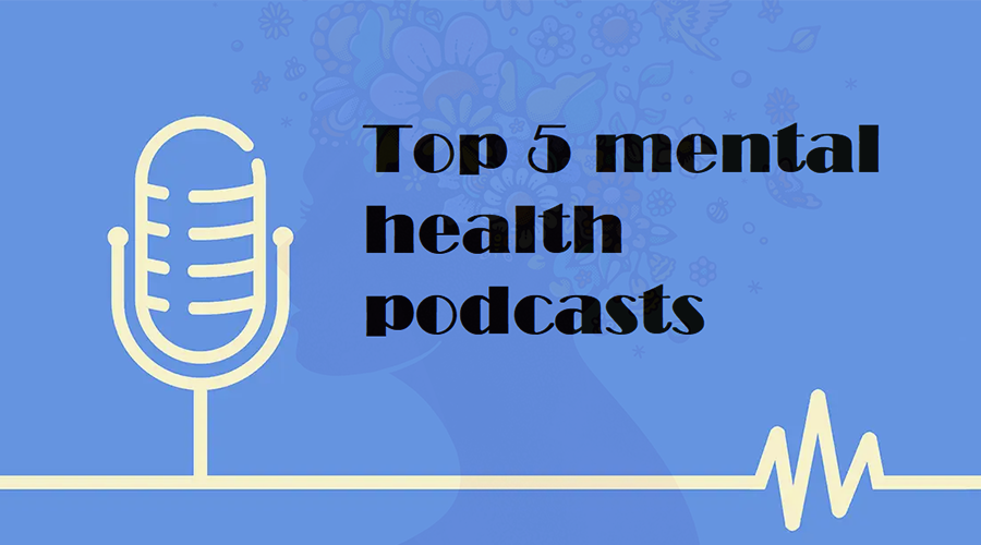 Top 5 mental health podcasts