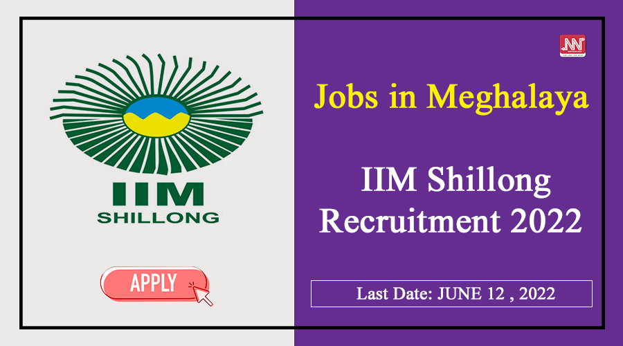 Jobs in Meghalaya IIM Shillong Recruitment 2022