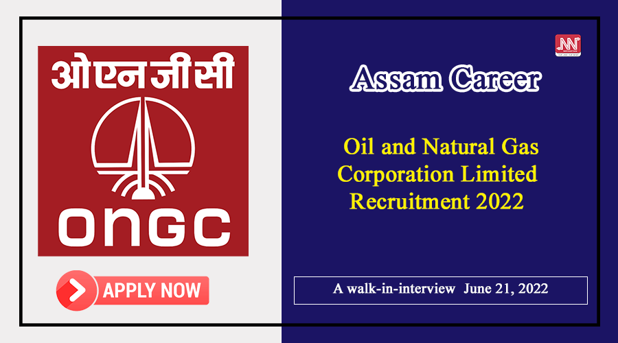 Assam Career : Oil And Natural Gas Corporation Limited Recruitment 2022