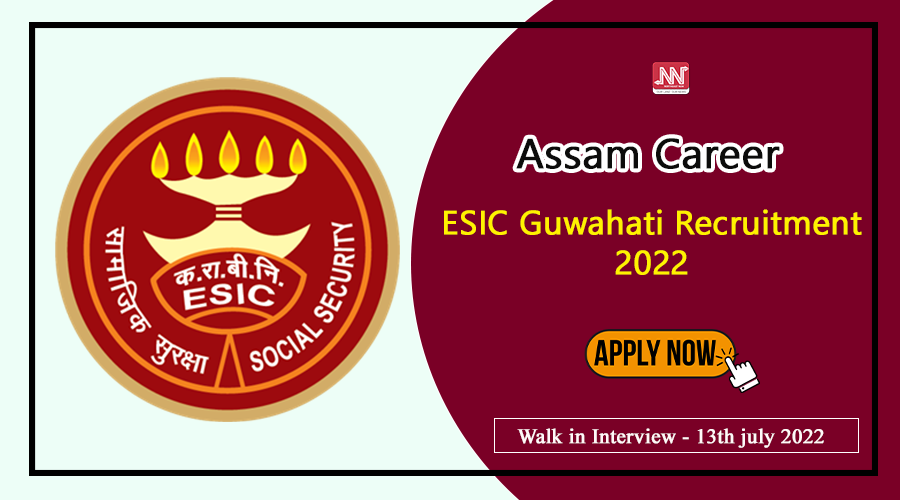 Assam Career: ESIC Guwahati Recruitment 2022 – E CVS