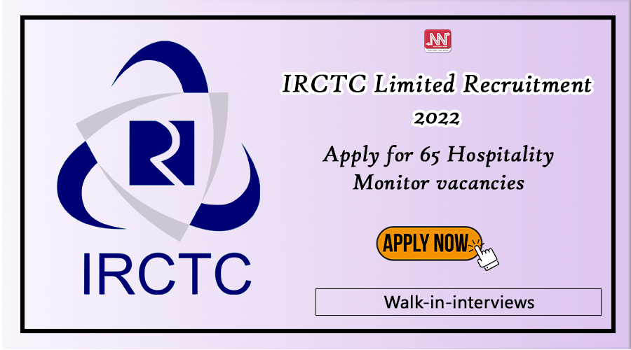 IRCTC Limited Recruitment 2022 : Apply for 65 Hospitality Monitor vacancies