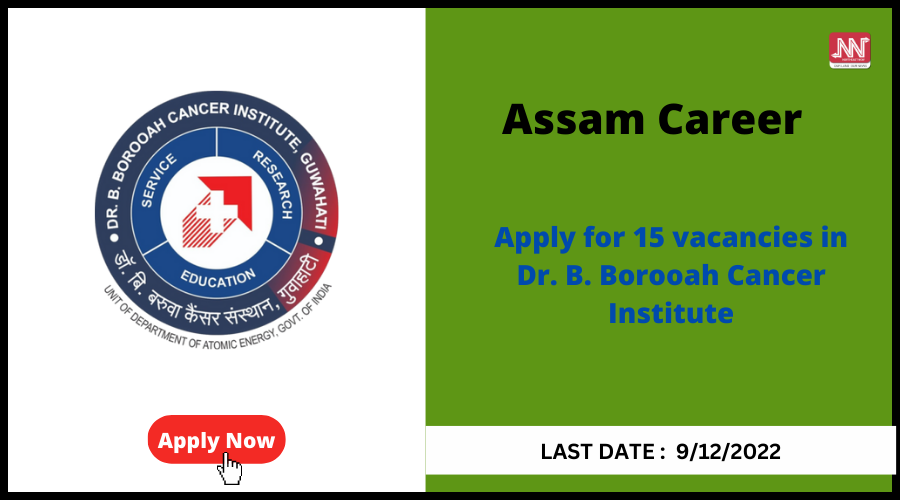 Assam Career : Apply For 15 Vacancies In Dr. B. Borooah Cancer Institute