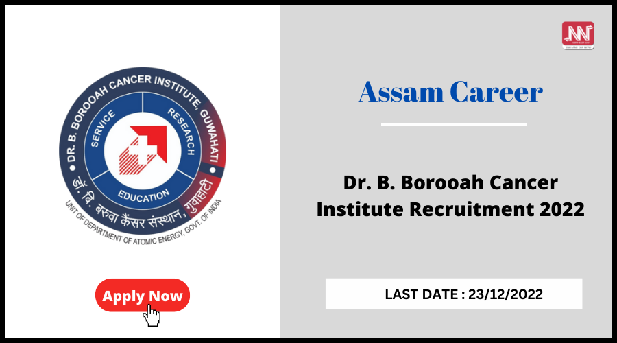 Assam Career : Dr. B. Borooah Cancer Institute Recruitment 2022