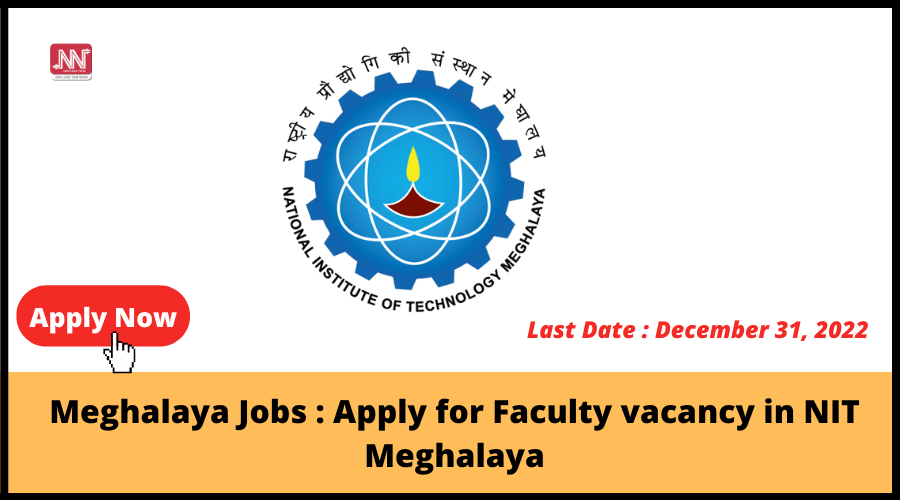 Meghalaya Jobs : Apply for Faculty vacancy in NIT Meghalaya