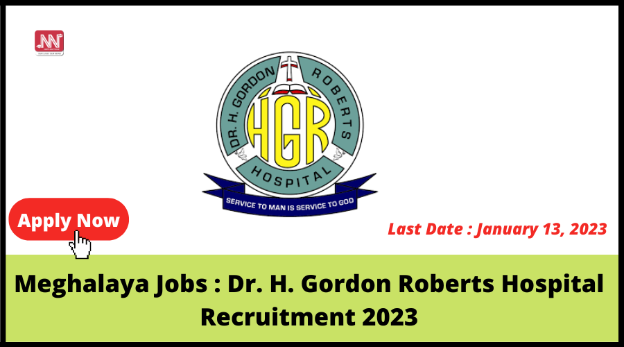 Meghalaya Jobs Dr. H. Gordon Roberts Hospital Recruitment 2023