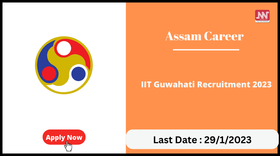 Assam Career : IIT Guwahati Recruitment 2023