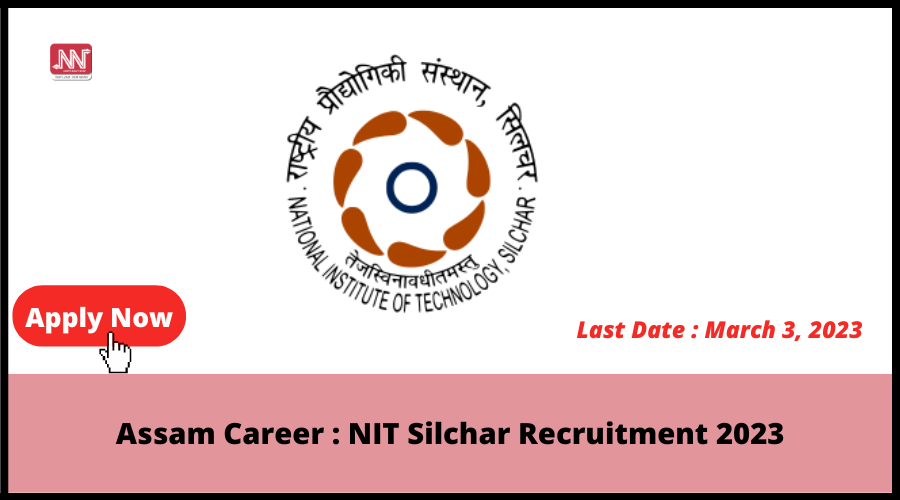 Assam Career NIT Silchar Recruitment 2023