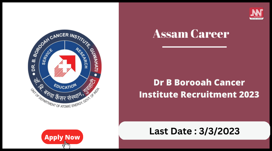 Assam Career : Dr B Borooah Cancer Institute Recruitment 2023