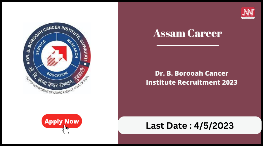 Assam Career : Dr. B. Borooah Cancer Institute Recruitment 2023