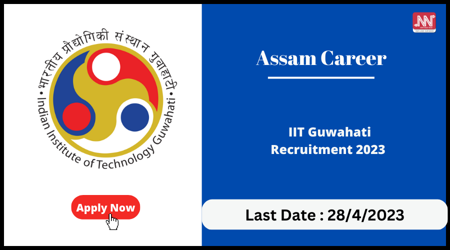 Assam Career : IIT Guwahati Recruitment 2023