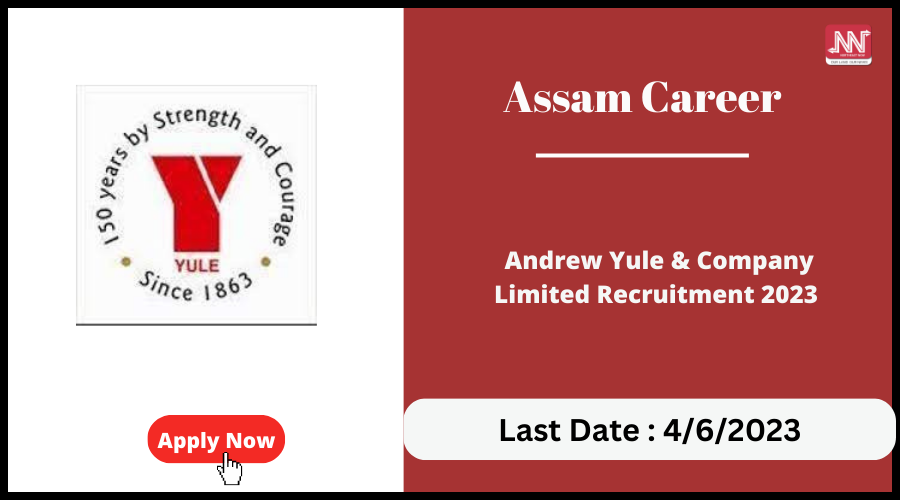 assam-career-andrew-yule-company-limited-recruitment-2023