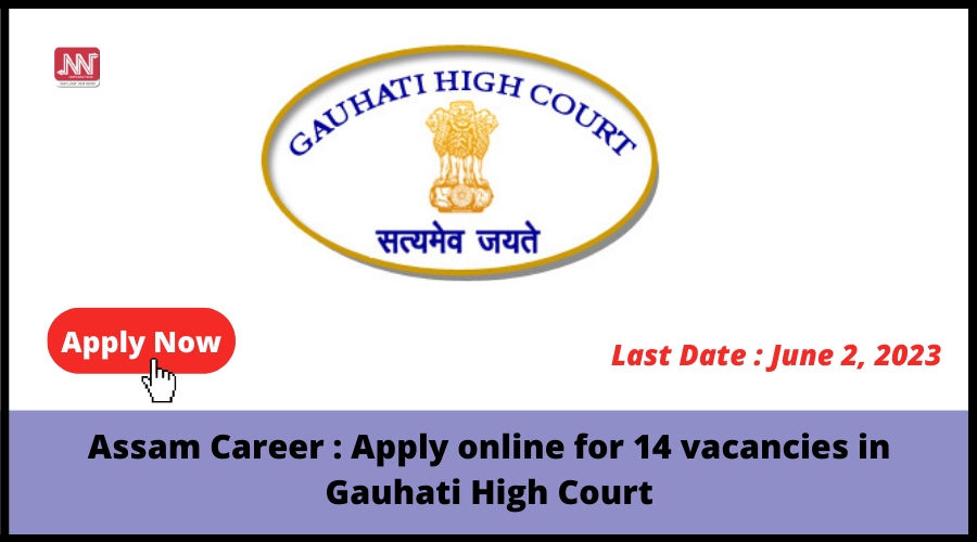 Assam Career : Apply online for 14 vacancies in Gauhati High Court