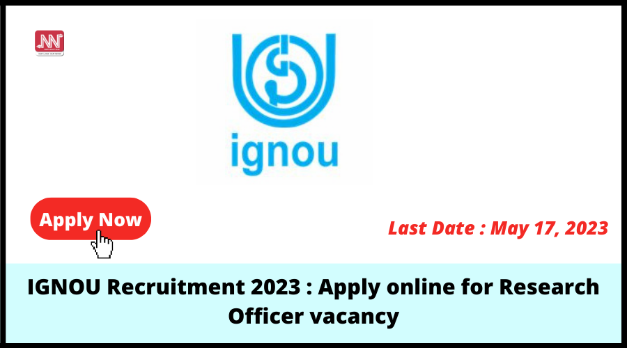 IGNOU Recruitment 2023 : Apply online for Research Officer vacancy