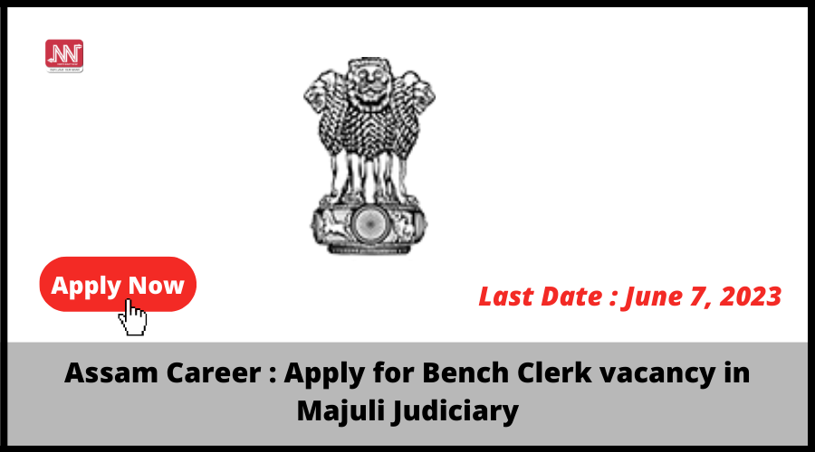 Assam Career : Apply for Bench Clerk vacancy in Majuli Judiciary