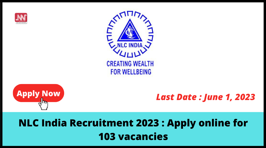 NLC India Recruitment 2023 : Apply online for 103 vacancies