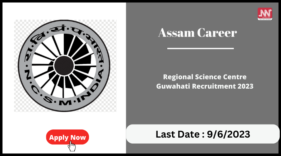 Assam Career : Regional Science Centre Guwahati Recruitment 2023