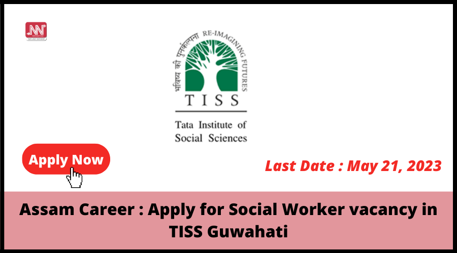 Assam Career : Apply for Social Worker vacancy in TISS Guwahati