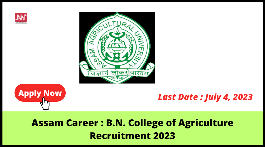 Assam Career : B.N. College Of Agriculture Recruitment 2023