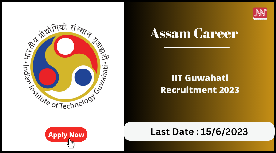 Assam Career : IIT Guwahati Recruitment 2023