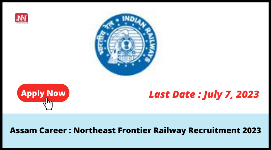 Assam Career : Northeast Frontier Railway Recruitment 2023