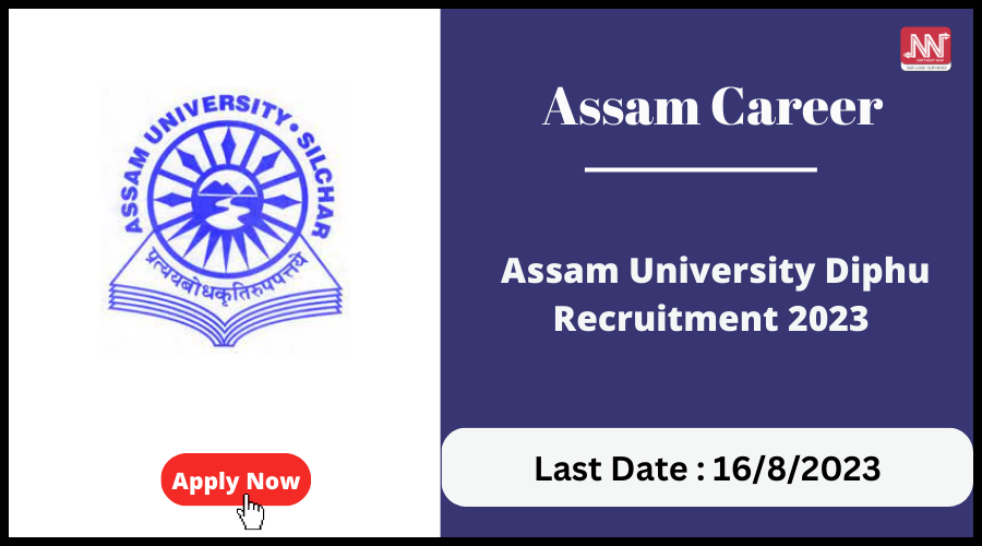 Assam Career : Assam University Diphu Recruitment 2023