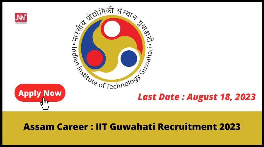 Assam Career : IIT Guwahati Recruitment 2023