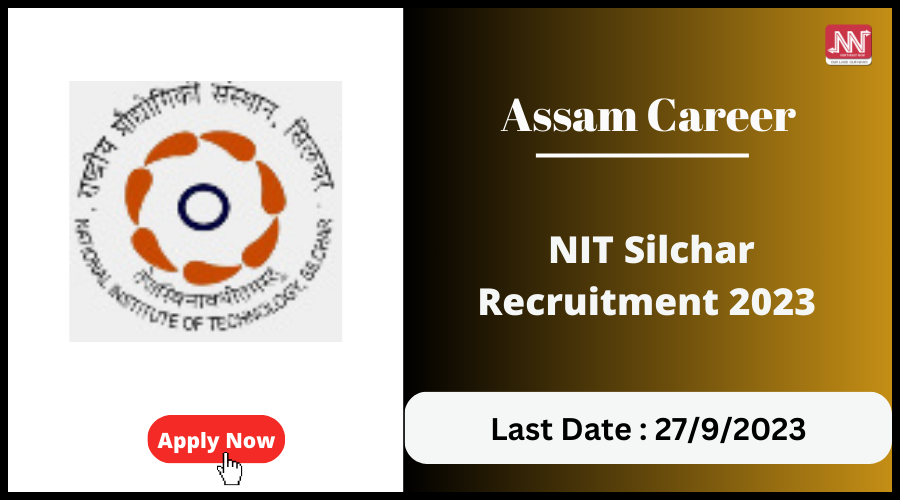 Assam Career : NIT Silchar Recruitment 2023