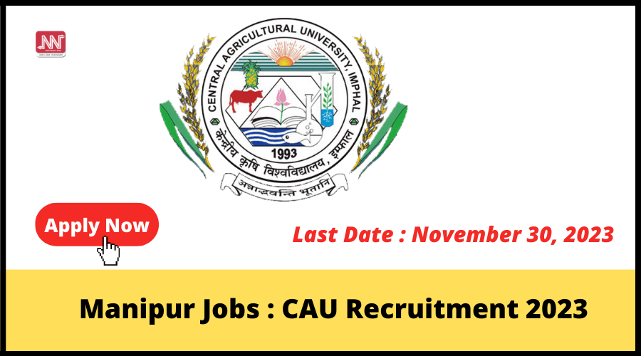 Manipur Jobs : CAU Recruitment 2023