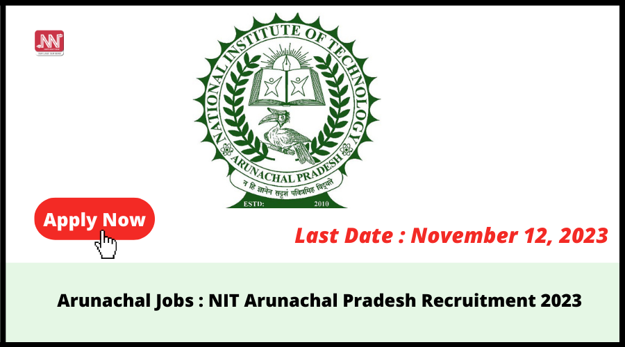 Arunachal Jobs : NIT Arunachal Pradesh Recruitment 2023