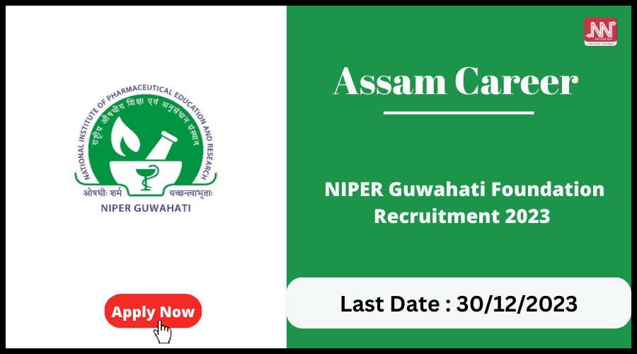 Assam Career : NIPER Guwahati Foundation Recruitment 2023