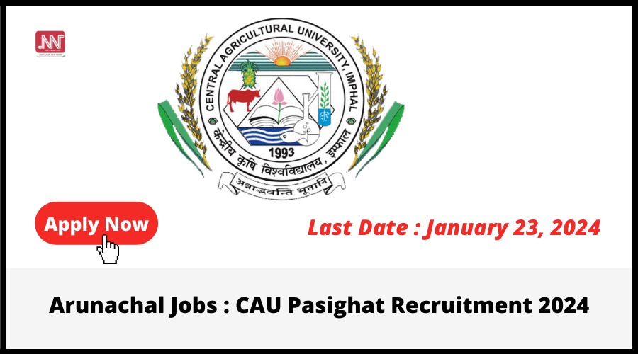 Arunachal Jobs CAU Pasighat Recruitment