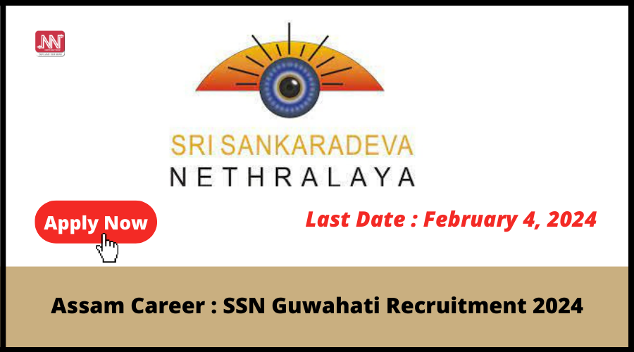 Assam Career SSN Guwahati Recruitment 2024