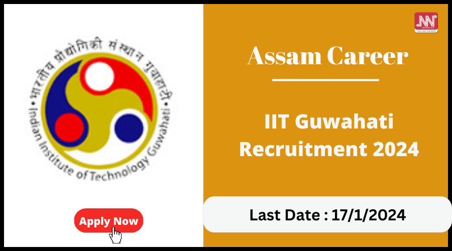 Assam Career : IIT Guwahati Recruitment 2024