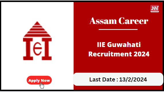 Assam Career : IIE Guwahati Recruitment 2024