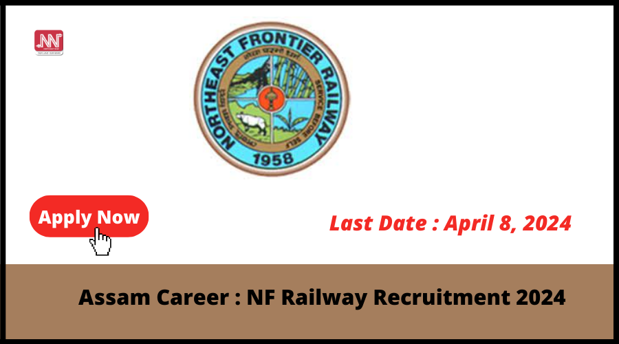 Assam Career NF Railway Recruitment 2024