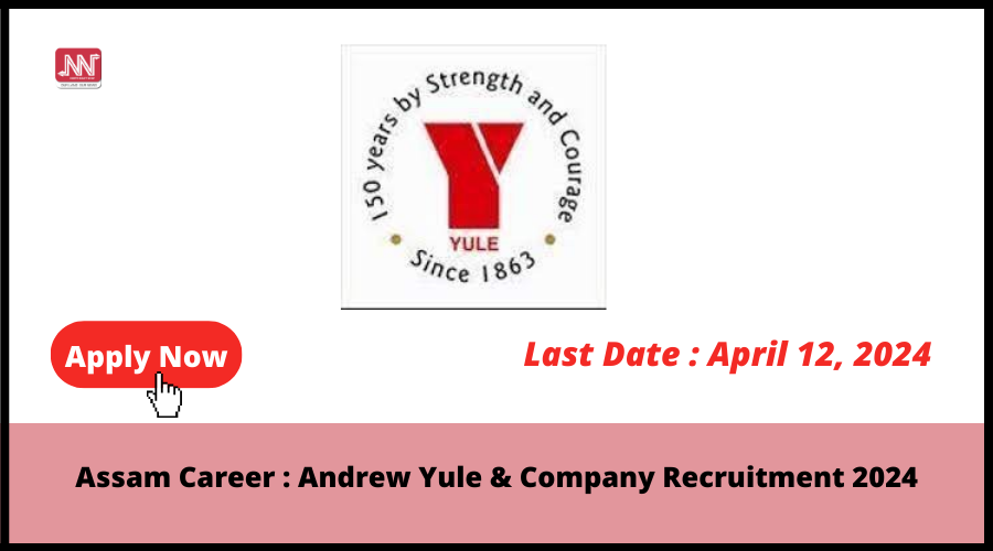 Assam Career Andrew Yule & Company Recruitment 2024