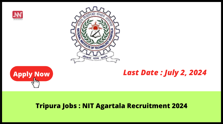 Tripura Jobs : NIT Agartala Recruitment 2024