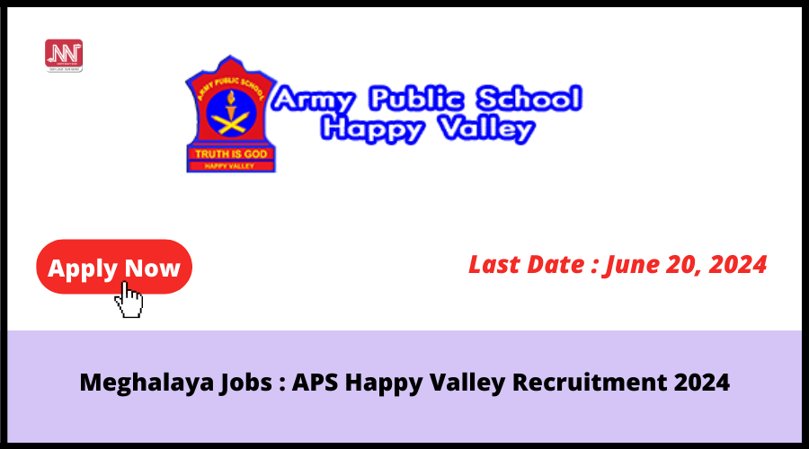 Meghalaya Jobs APS Happy Valley Recruitment