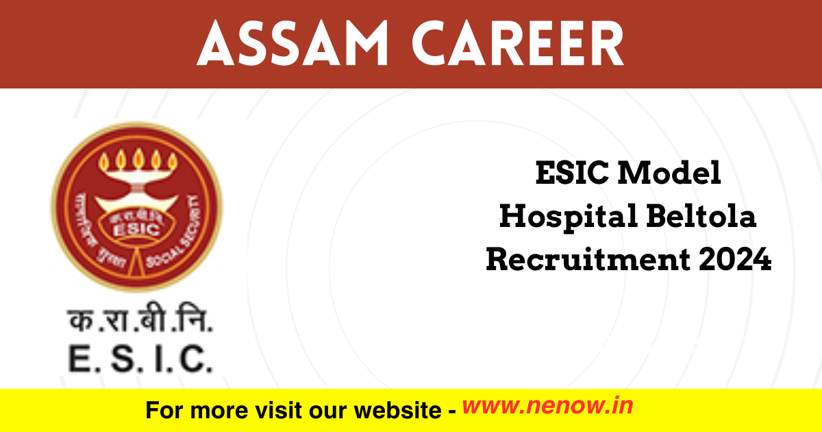 Assam Career ESIC Model Hospital Beltola Recruitment